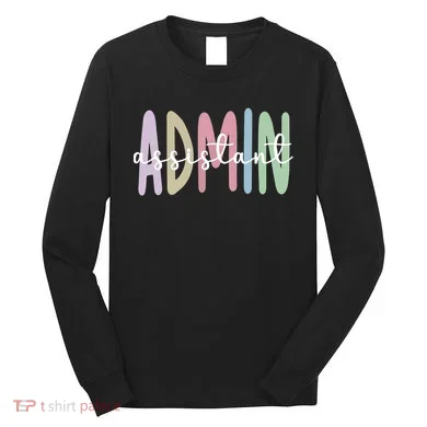 Admin Assistant Appreciation Administrative Assistant Long Sleeve Shirt