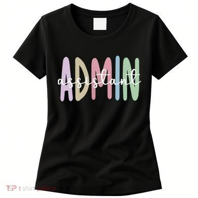 Admin Assistant Appreciation Administrative Assistant Women's T-Shirt