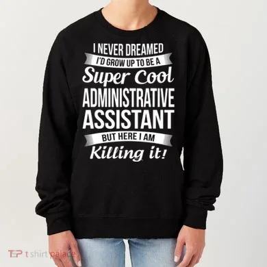 Administrative Assistant Admin Assistant Day Gift Women's Sweatshirt