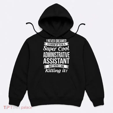 Administrative Assistant Admin Assistant Day Gift Hoodie