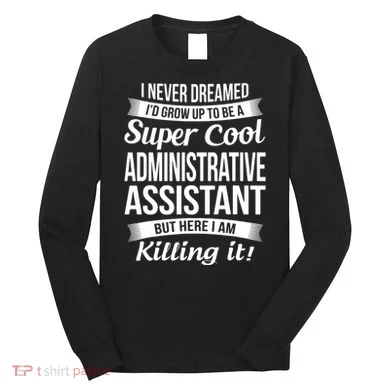 Administrative Assistant Admin Assistant Day Gift Long Sleeve Shirt