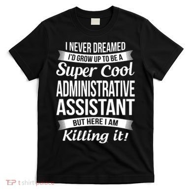 Administrative Assistant Admin Assistant Day Gift T-Shirt