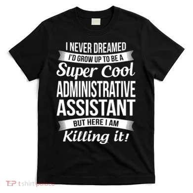Administrative Assistant Admin Assistant Day Gift T-Shirt