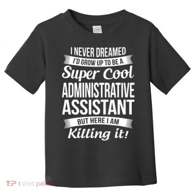 Administrative Assistant Admin Assistant Day Gift Toddler T-Shirt