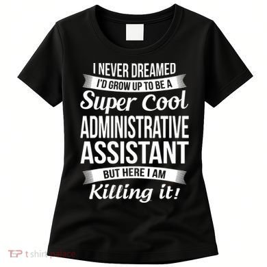 Administrative Assistant Admin Assistant Day Gift Women's T-Shirt