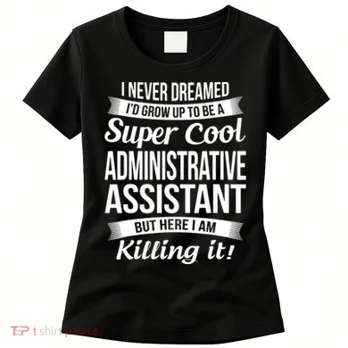 Administrative Assistant Admin Assistant Day Gift Women's T-Shirt