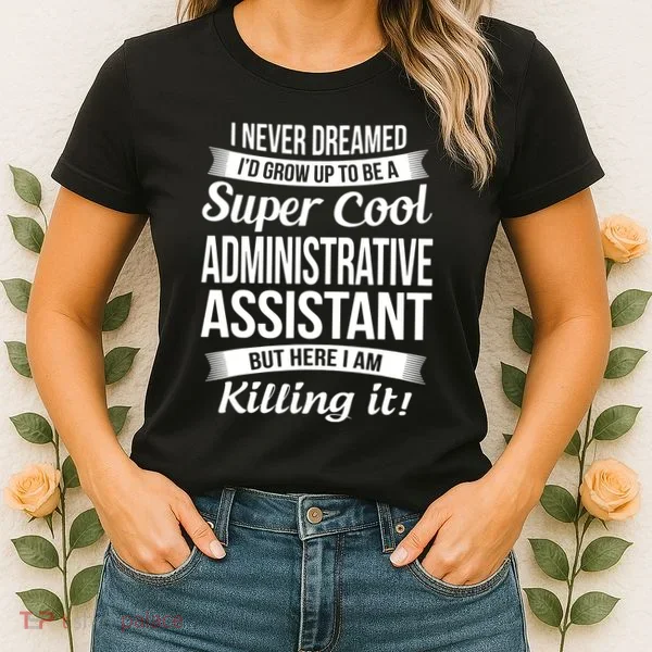 Administrative Assistant Admin Assistant Day Gift Women's T-Shirt
