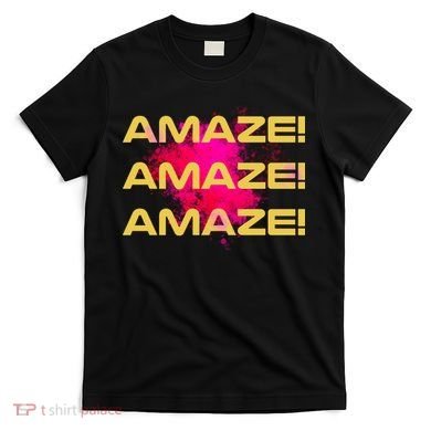 Amaze! Amaze Amaze T-Shirt