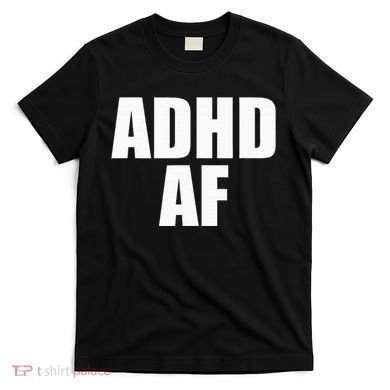 Adhd Af T-Shirt