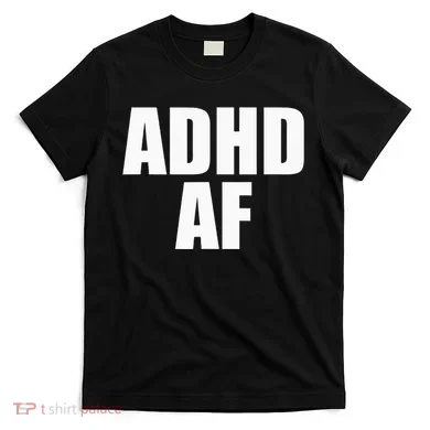 Adhd Af T-Shirt