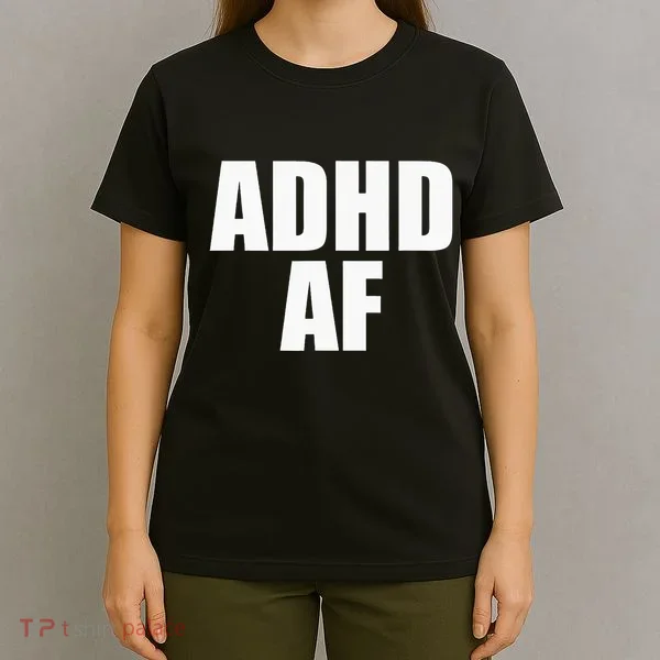 Adhd Af T-Shirt