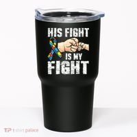Autism Awareness Autism Mom Dad His Fight Is My Fight Tumbler thumb 0