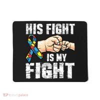 Autism Awareness Autism Mom Dad His Fight Is My Fight Mousepad thumb 0