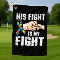 Autism Awareness Autism Mom Dad His Fight Is My Fight Golf Towel thumb 1