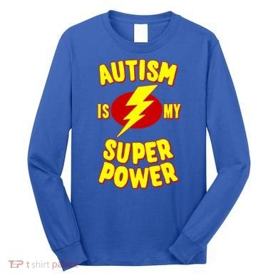 Autism Awareness Autism Is My Super Power Long Sleeve Shirt