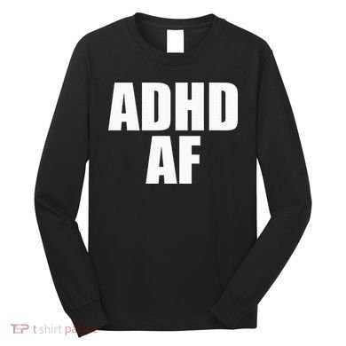 Adhd Af Long Sleeve Shirt