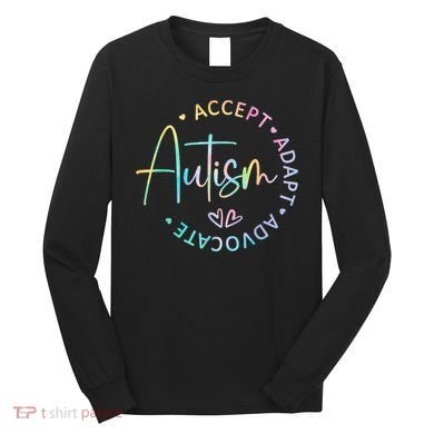 Autism Awareness Accept Adapt Advocate Autism  Long Sleeve Shirt