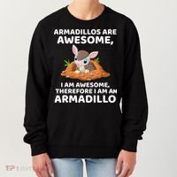 Armadillo's Are Awesome, Therefore I Am An Armadillo Women's Sweatshirt thumb 0