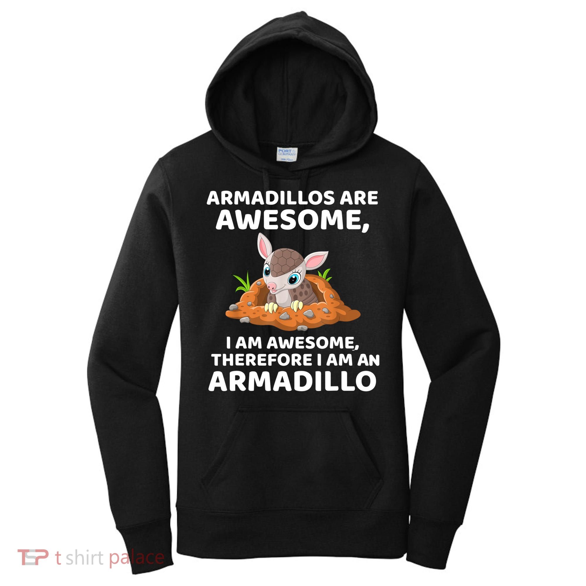 Armadillo's Are Awesome, Therefore I Am An Armadillo Women's Hoodie