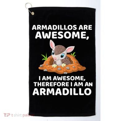 Armadillo's Are Awesome, Therefore I Am An Armadillo Golf Towel