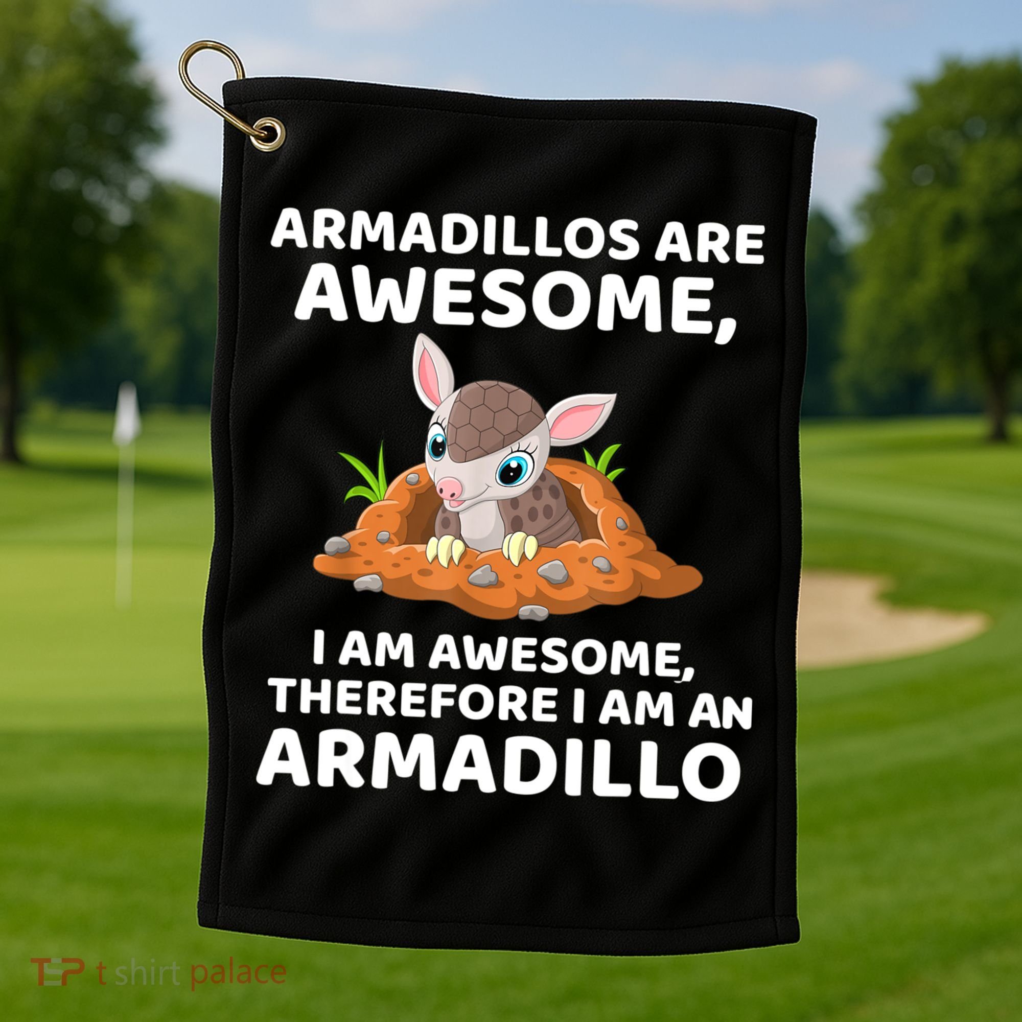 Armadillo's Are Awesome, Therefore I Am An Armadillo Golf Towel