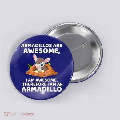 Armadillo's Are Awesome, Therefore I Am An Armadillo Button