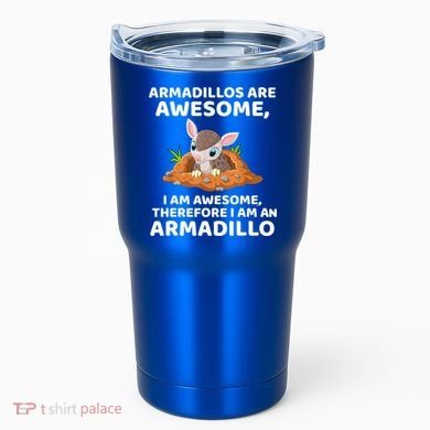 Armadillo's Are Awesome, Therefore I Am An Armadillo Tumbler
