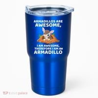 Armadillo's Are Awesome, Therefore I Am An Armadillo Tumbler thumb 0