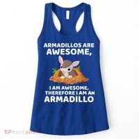Armadillo's Are Awesome, Therefore I Am An Armadillo Women's Tank Top thumb 0