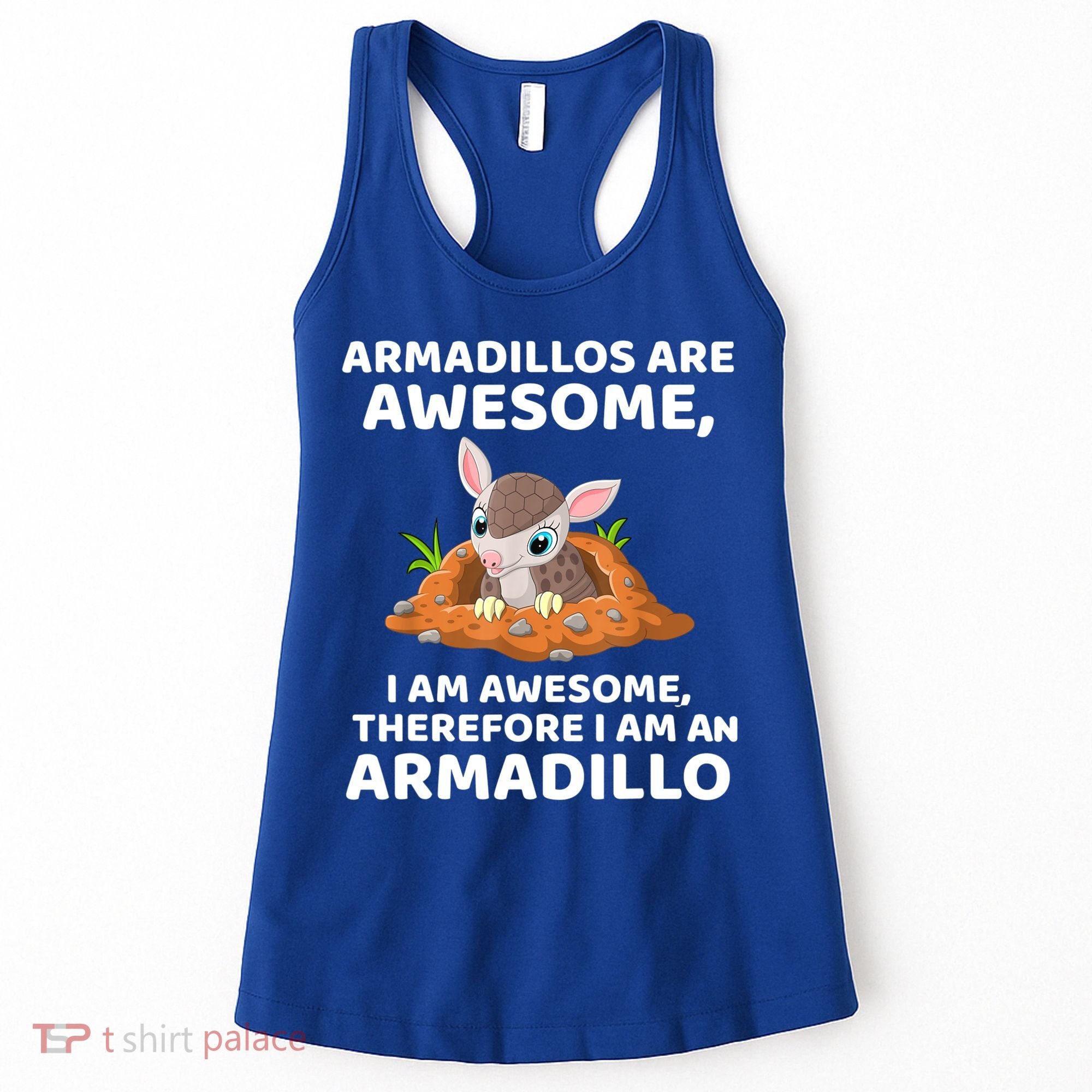Armadillo's Are Awesome, Therefore I Am An Armadillo Women's Tank Top
