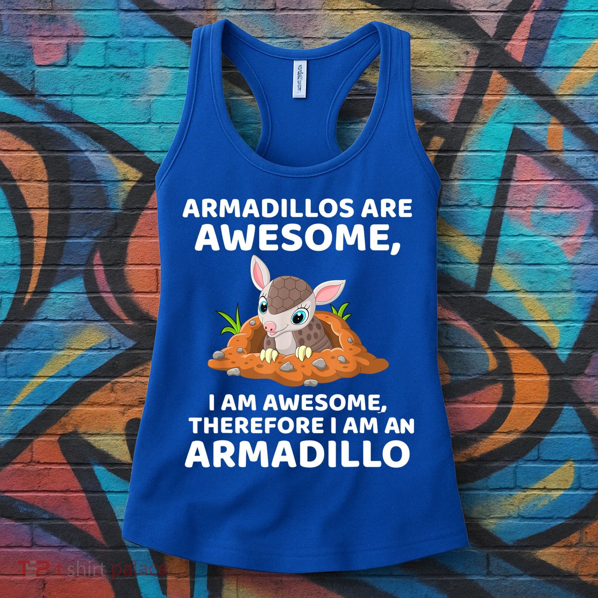 Armadillo's Are Awesome, Therefore I Am An Armadillo Women's Tank Top