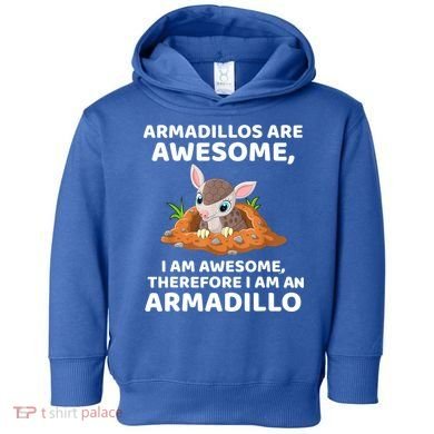 Armadillo's Are Awesome, Therefore I Am An Armadillo Toddler Hoodie