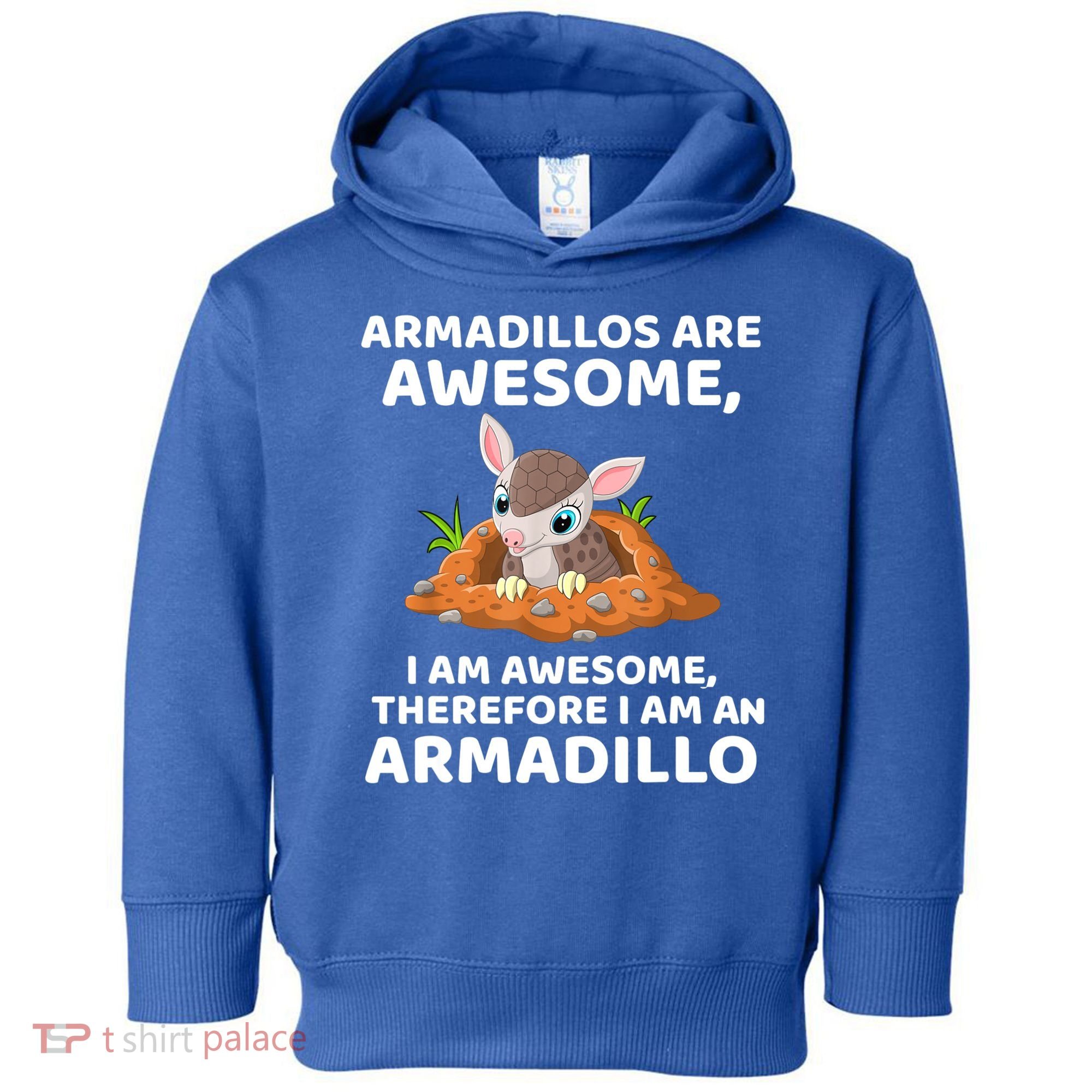 Armadillo's Are Awesome, Therefore I Am An Armadillo Toddler Hoodie