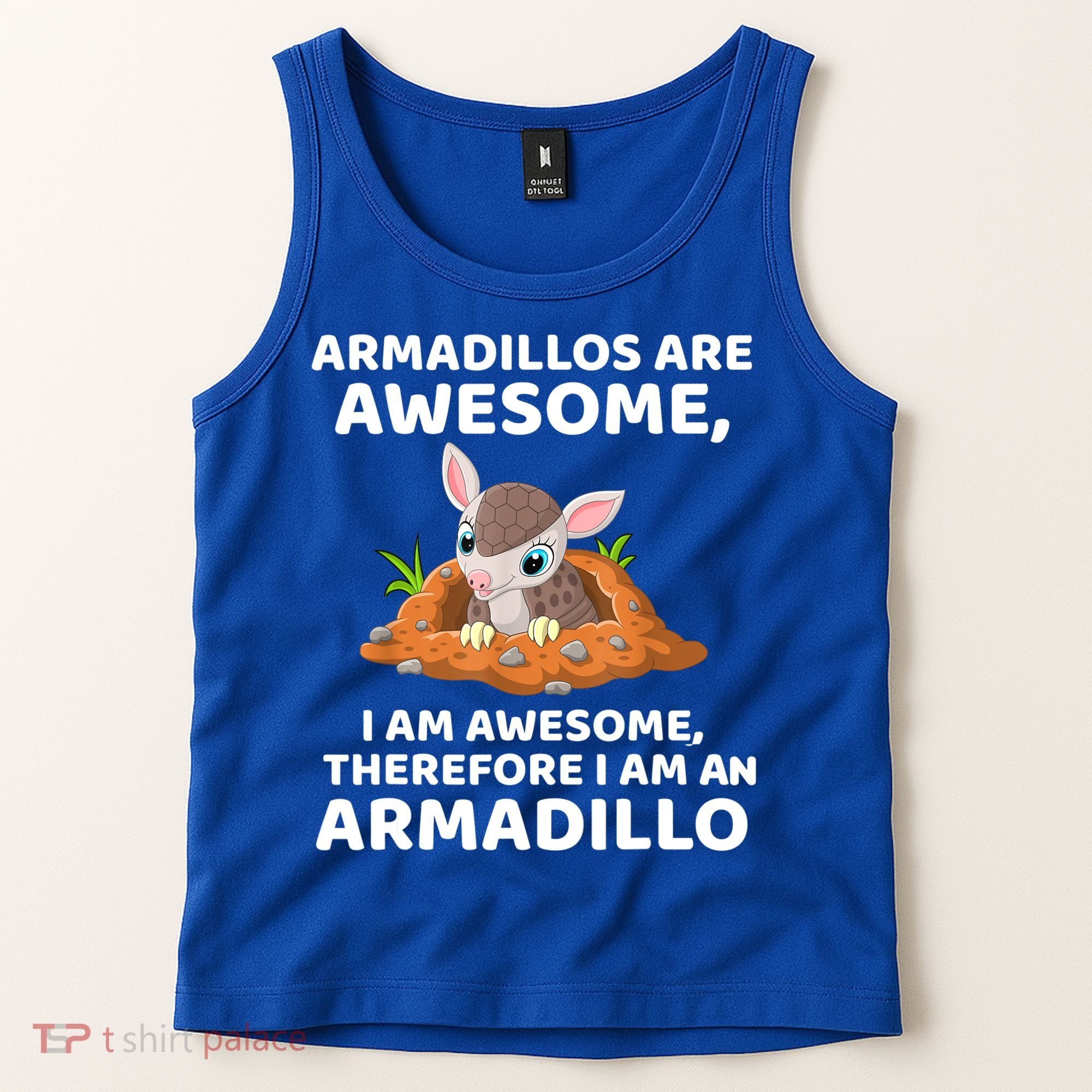 Armadillo's Are Awesome, Therefore I Am An Armadillo Tank Top