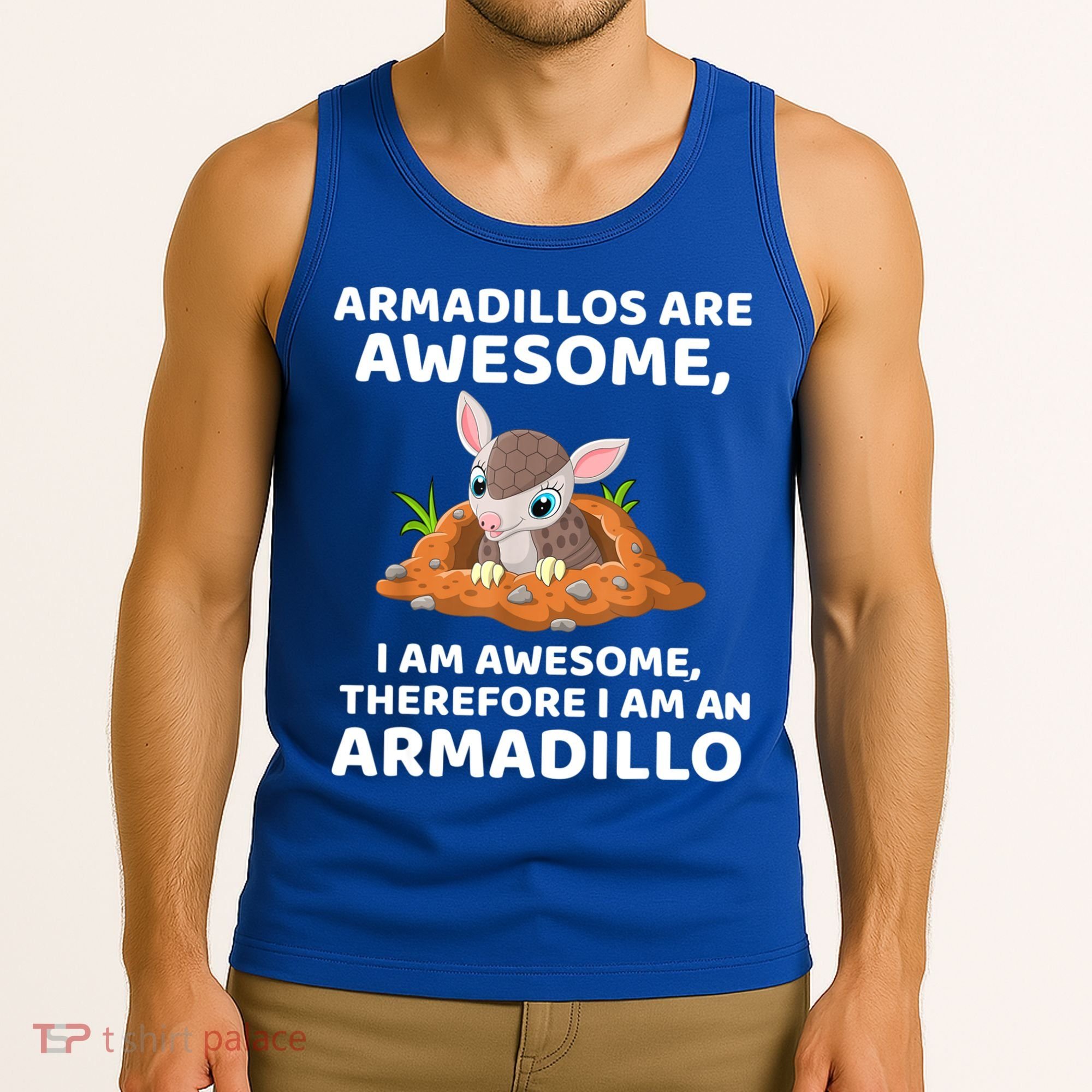 Armadillo's Are Awesome, Therefore I Am An Armadillo Tank Top