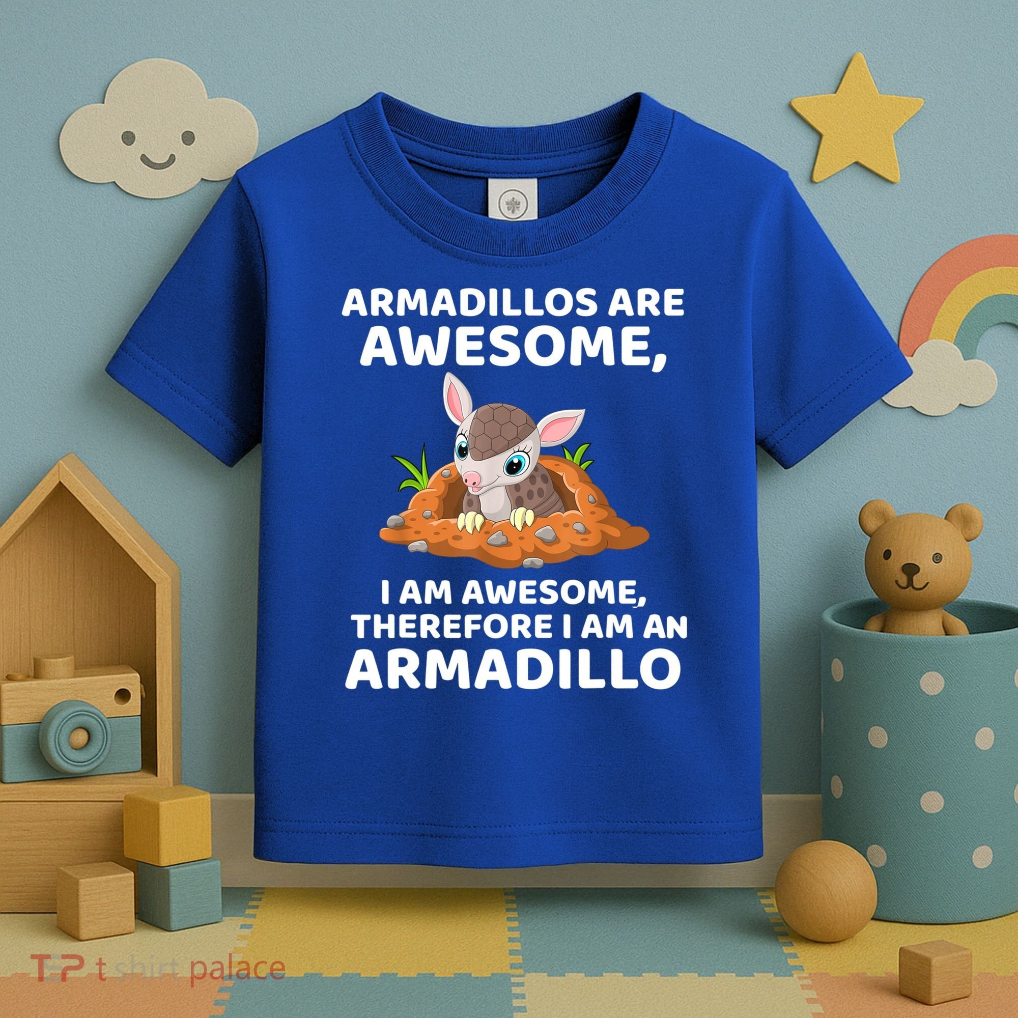 Armadillo's Are Awesome, Therefore I Am An Armadillo Toddler T-Shirt