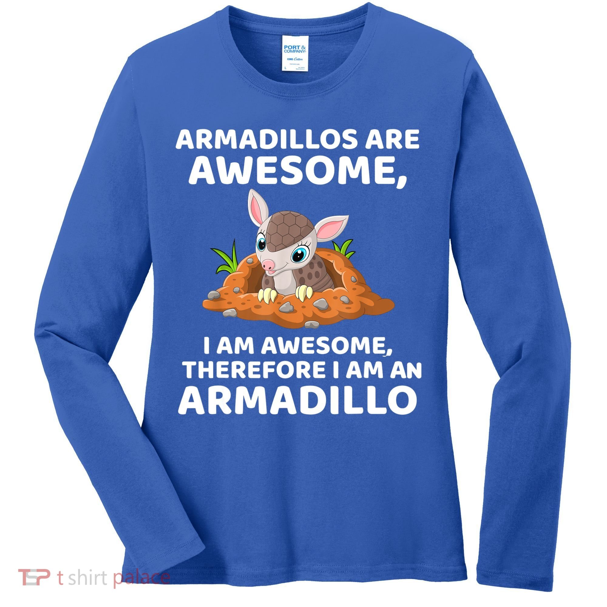 Armadillo's Are Awesome, Therefore I Am An Armadillo Women's Long Sleeve Shirt