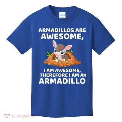 Armadillo's Are Awesome, Therefore I Am An Armadillo Kids T-Shirt