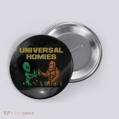 Aliens and bigfoot are homies Button