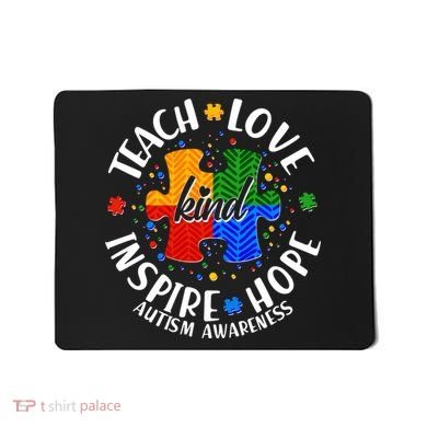 Autism Awareness Be Kind Teach Love Inspire Hope Mousepad