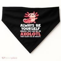 Axolotl Always Be Yourself Unless You Can Be An Axolotl  USA-Made Doggie Bandana thumb 0
