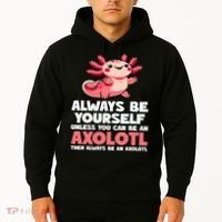 Axolotl Always Be Yourself Unless You Can Be An Axolotl  Hoodie thumb 2