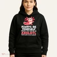 Axolotl Always Be Yourself Unless You Can Be An Axolotl  Hoodie thumb 5