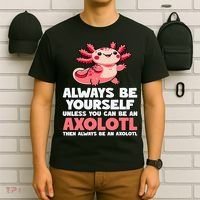 Axolotl Always Be Yourself Unless You Can Be An Axolotl  T-Shirt thumb 6