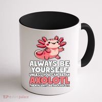 Axolotl Always Be Yourself Unless You Can Be An Axolotl  Coffee Mug thumb 1