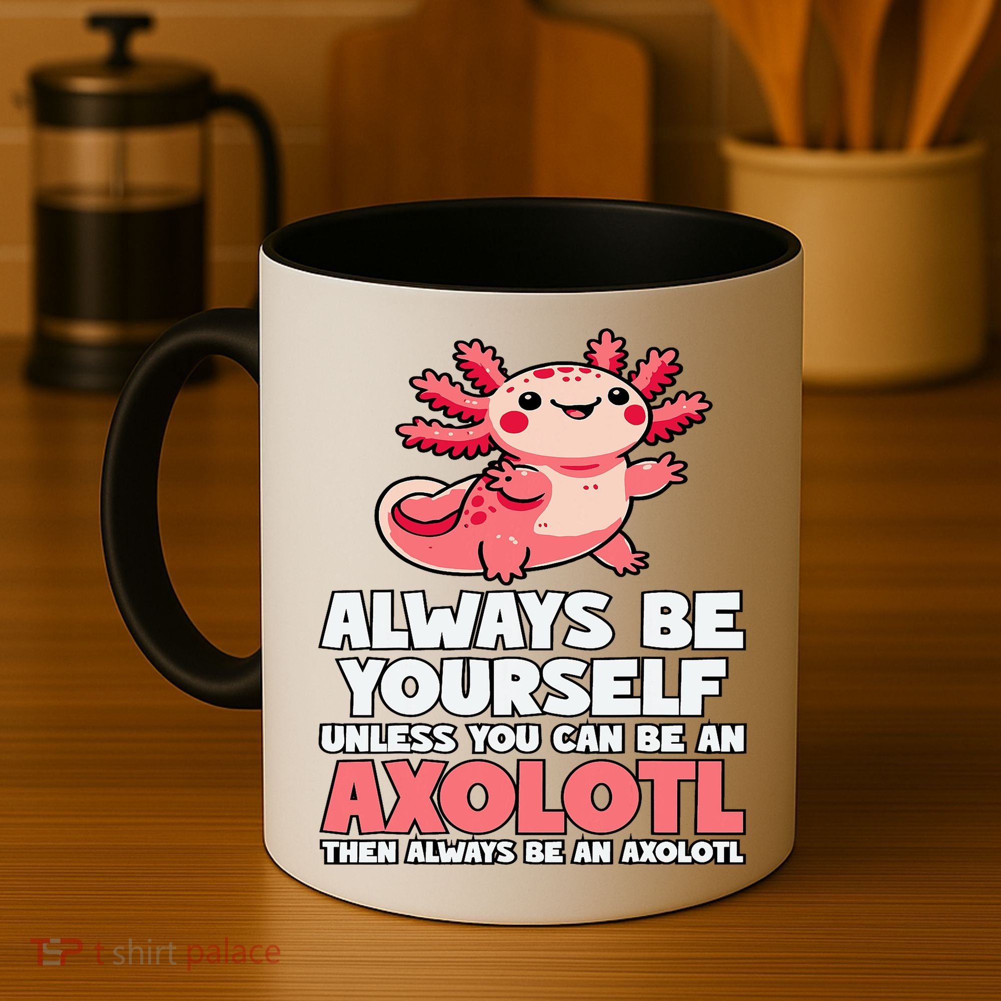 Axolotl Always Be Yourself Unless You Can Be An Axolotl  Coffee Mug