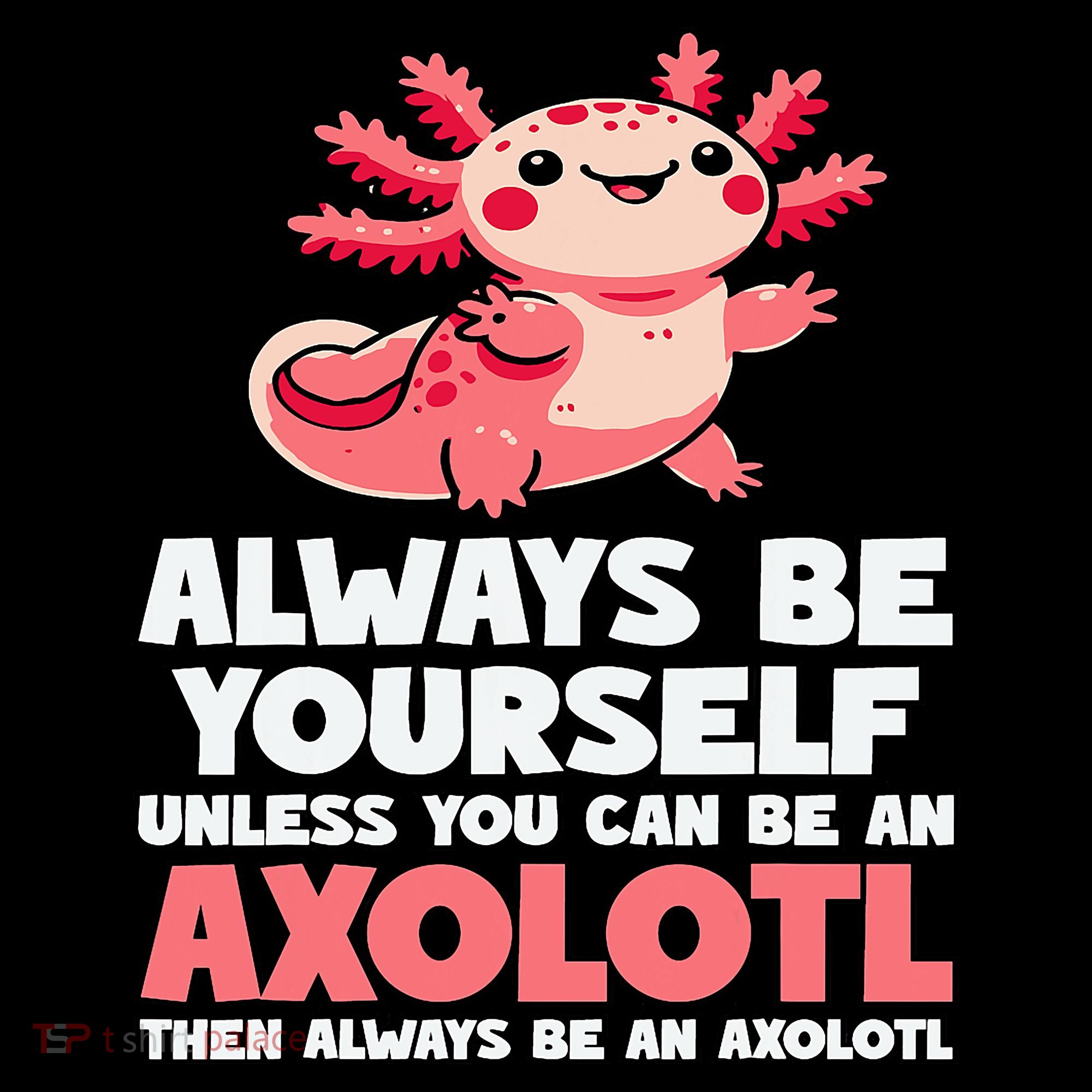 Axolotl Always Be Yourself Unless You Can Be An Axolotl  Coffee Mug