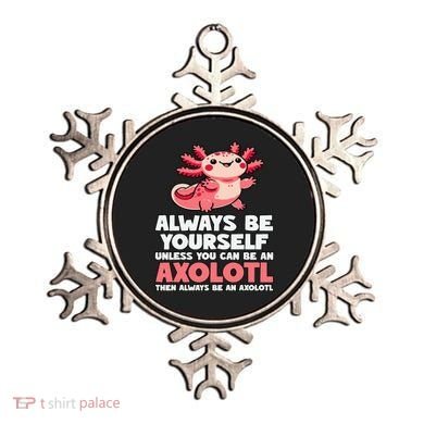 Axolotl Always Be Yourself Unless You Can Be An Axolotl  Ornament