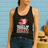 Axolotl Always Be Yourself Unless You Can Be An Axolotl  Women's Tank Top thumb 2
