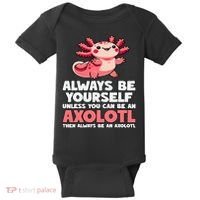 Axolotl Always Be Yourself Unless You Can Be An Axolotl  Baby Bodysuit thumb 0